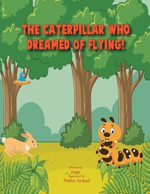 The Caterpillar who dreamed of flying! by Danyal, Posh