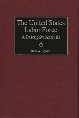 United States Labor Force: A Descriptive Analysis by Prywes, Ruth W.