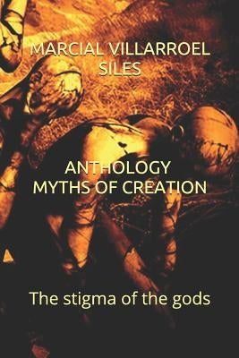 Anthology: Myths of Creation: The Stigma of the Gods by Villarroel Siles, Marcial