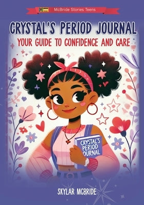 Crystal's Period Journal: Your Guide to Confidence and Care by McBride, Heddrick