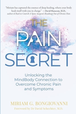 The Pain Secret: Unlocking the MindBody Connection to Overcome Chronic Pain and Symptoms by Gauci Bongiovanni, Miriam