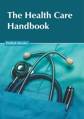 The Health Care Handbook by Kinsley, Delilah