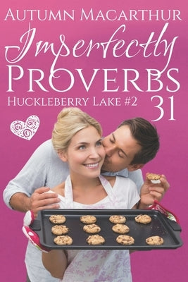 Imperfectly Proverbs 31: A clean and sweet Christian romance set in Idaho by MacArthur, Autumn