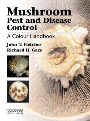 Mushroom Pest and Disease Control: A Colour Handbook by T. Fletcher, John