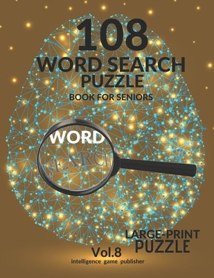 108 Word Search Puzzle Book For Seniors Vol.8: 108 Large-Print Puzzles Exercise and Challenge Your Brain, Brain Games for Adults & Seniors by Publisher, Intelligence Game
