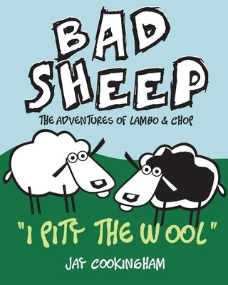 BadSheep - I Pity the Wool: The Adventures of Lambo and Chop by Cookingham, Jay