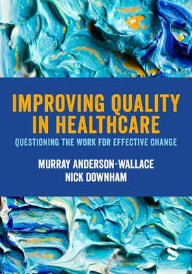 Improving Quality in Healthcare by Anderson-Wallace, Murray