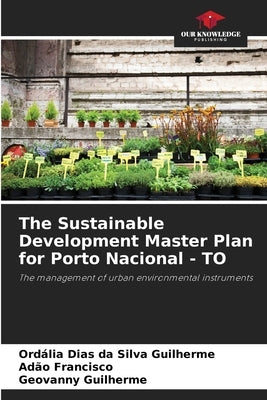 The Sustainable Development Master Plan for Porto Nacional - TO by Dias Da Silva Guilherme, Ordália