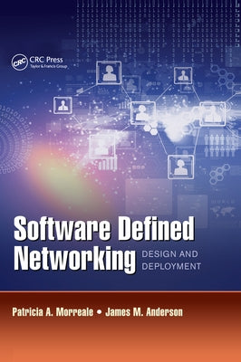 Software Defined Networking: Design and Deployment by Morreale, Patricia A.