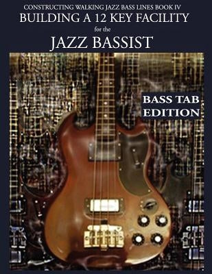 Constructing Walking Jazz Bass Lines Book IV - Building a 12 Key Facility for the Jazz Bassist: Book & MP3 Playalong Bass Tab Edition by Mooney, Steven