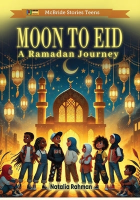 Moon to Eid: A Ramadan Journey by McBride, Heddrick