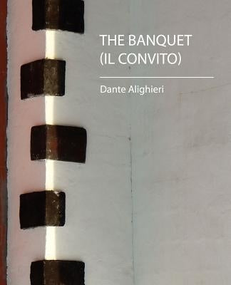 The Banquet (Il Convito) by Alighieri, Dante