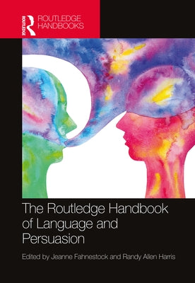 The Routledge Handbook of Language and Persuasion by Fahnestock, Jeanne