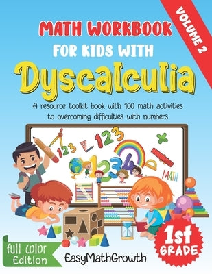 Math Workbook For Kids With Dyscalculia. A resource toolkit book with 100 math activities to overcoming difficulties with numbers. Volume 2. Full Colo by Easymathgrowth