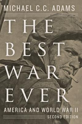 The Best War Ever: America and World War II by Adams, Michael C. C.