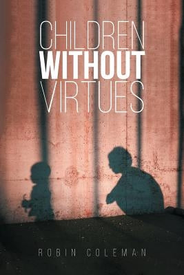 Children Without Virtues by Coleman, Robin