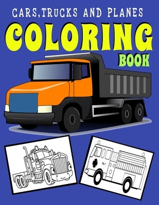 Cars, Trucks and Planes Coloring Book: Activity Book for Toddlers, Preschoolers, Children, Boys, Girls and Kids Ages 2-4, 4-6, 6-8 by Zen Books