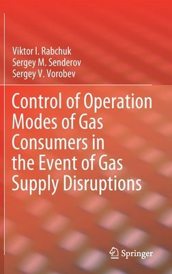 Control of Operation Modes of Gas Consumers in the Event of Gas Supply Disruptions by Rabchuk, Viktor I.