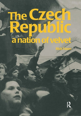 The Czech Republic: A Nation of Velvet by Fawn, Rick