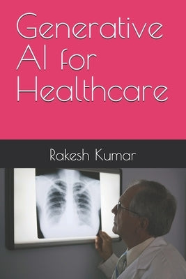 Generative AI for Healthcare by Kumar, Rakesh
