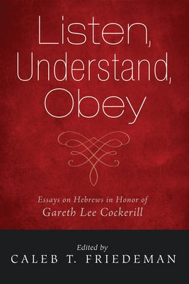Listen, Understand, Obey by Friedeman, Caleb T.