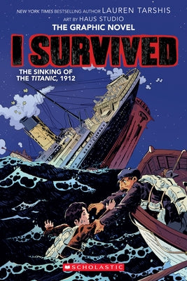 I Survived the Sinking of the Titanic, 1912: A Graphic Novel (I Survived Graphic Novel #1): Volume 1 by Tarshis, Lauren