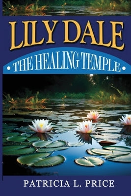 Lily Dale: The Healing Temple by Price, Patricia