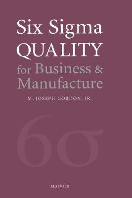 Six SIGMA Quality for Business & Manufacture by Gordon, Joseph M. J.