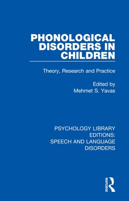 Phonological Disorders in Children: Theory, Research and Practice by Yavas, Mehmet S.