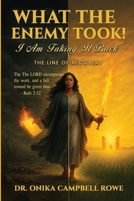 What the Enemy Took: I am Taking It back by Rowe, Onika Campbell