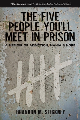 The Five People You'll Meet in Prison: A Memoir of Addiction, Mania & Hope by Stickney, Brandon