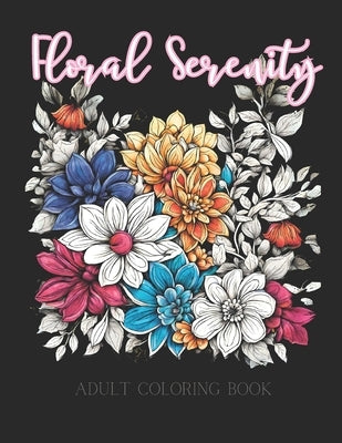 Floral Serenity: 50 Beautiful Flower Illustrations Designed for Anxiety Relief and Mindfulness - Coloring Book for Adults and Teens by Prints, Palette