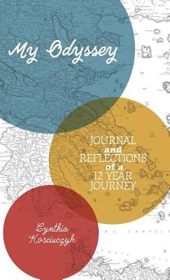 My Odyssey: Journal and reflections of a 12 year Journey by Kosciuczyk, Cynthia