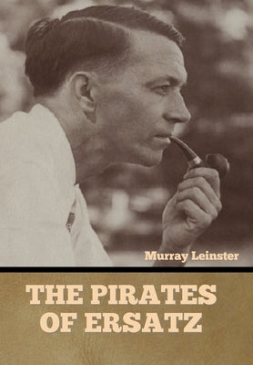 The Pirates of Ersatz by Leinster, Murray