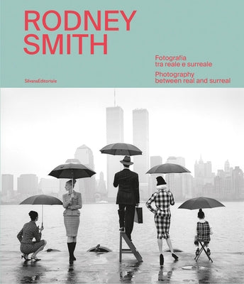 Rodney Smith: Photography Between Real and Surreal by Smith, Rodney