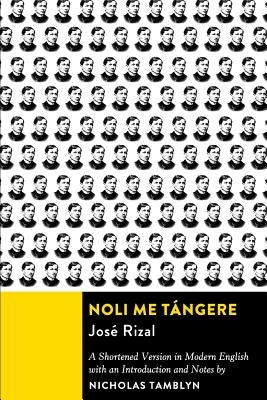 Noli Me Tángere: A Shortened Version in Modern English with an Introduction and Notes by Rizal, Jose