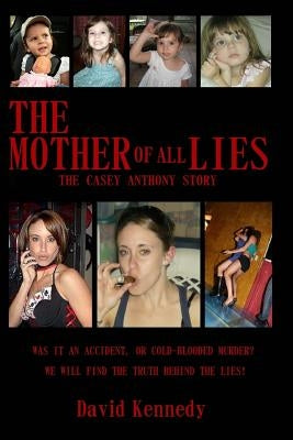 The Mother of all Lies: The Casey Anthony Story by Kennedy, David