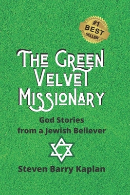 The Green Velvet Missionary: God Stories From a Jewish Believer by Kaplan, Steven Barry