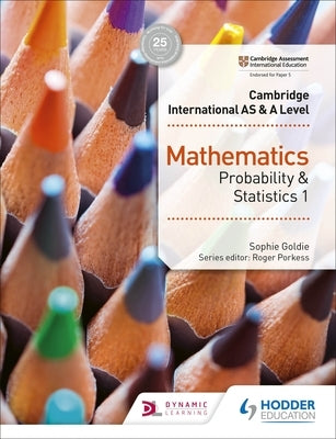 Cambridge International as & a Level Mathematics Probability & Statistics 1: Hodder Education Group by Goldie, Sophie