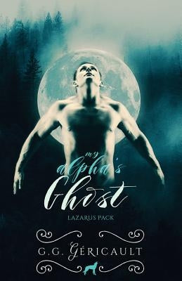 My Alpha's Ghost: Lazarus Pack by Gericault, G. G.