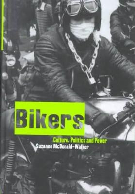 Bikers: Culture, Politics & Power by McDonald-Walker, Suzanne