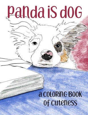 Panda is Dog: A Coloring Book of Cuteness Featuring a Toy Australian Shepherd Puppy by Skm Designs