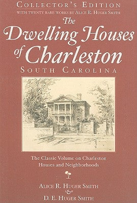 The Dwelling Houses of Charleston, South Carolina by Smith, Alice R. Huger