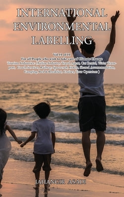 International Environmental Labelling Vol.11 Tourism: For all People who wish to take care of Climate Change, Tourism Industries: (Airline Industry, T by Asadi, Jahangir