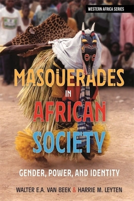 Masquerades in African Society: Gender, Power and Identity by Van Beek, Walter E. a.