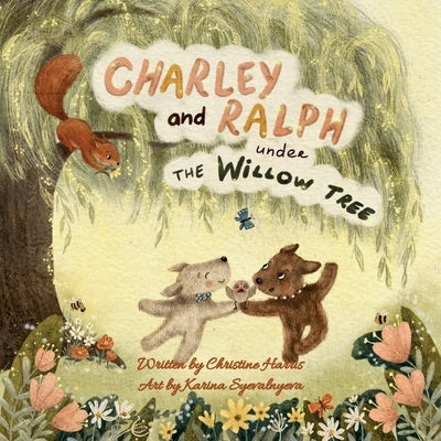 Charley and Ralph under the Willow Tree: A Tale of Friendship by Harris, Christine