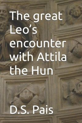 The great Leo's encounter with Attila the Hun by Pais, D. S.