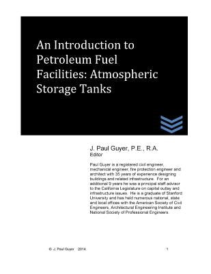 An Introduction to Petroleum Fuel Facilities: Atmospheric Storage Tanks by Guyer, J. Paul
