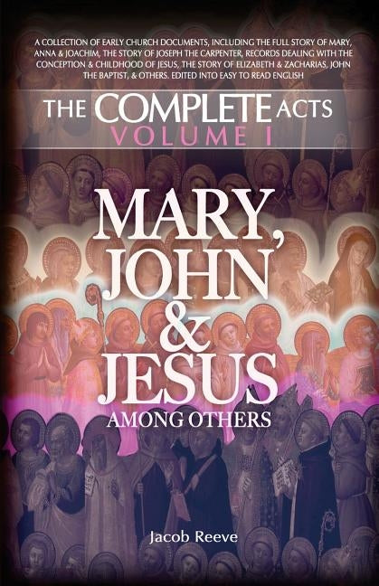 Mary, John & Jesus among others: Biographical Documents of the Early Church in Plain English by Reeve, Jacob