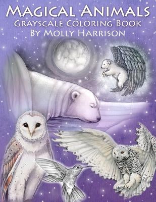 Magical Animals - A Grayscale Coloring Book Featuring Fantasy Wildlife and More!: Fantasy and Realistic Animals in Grayscale for You to Color! by Harrison, Molly